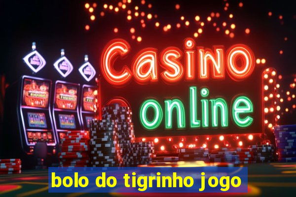 bolo do tigrinho jogo